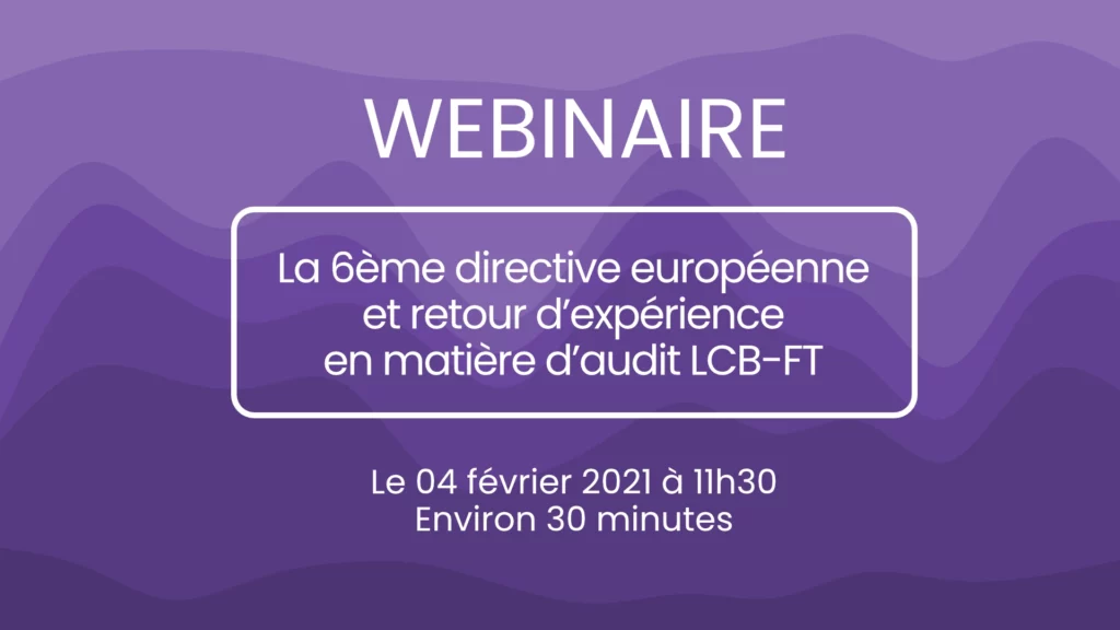 La 6ème directive européenne et retour d’expérience en matière d’audit LCB-FT