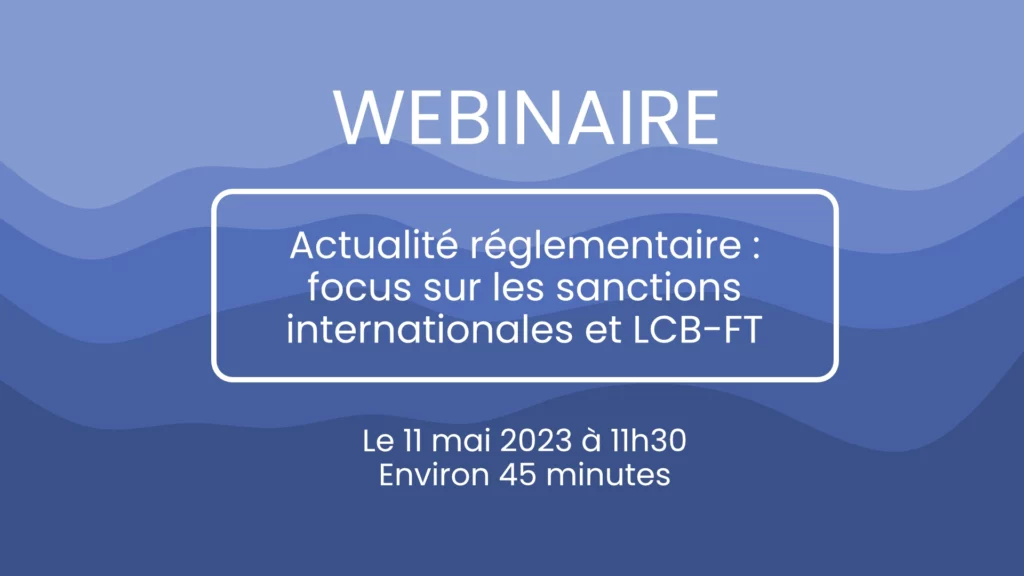 Actualité réglementaire : focus sur les sanctions internationales et LCB-FT