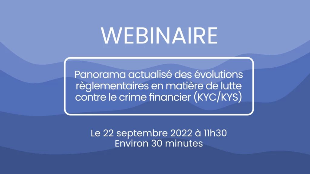Panorama actualisé des évolutions règlementaires en matière de lutte contre le crime financier (KYC/KYS)