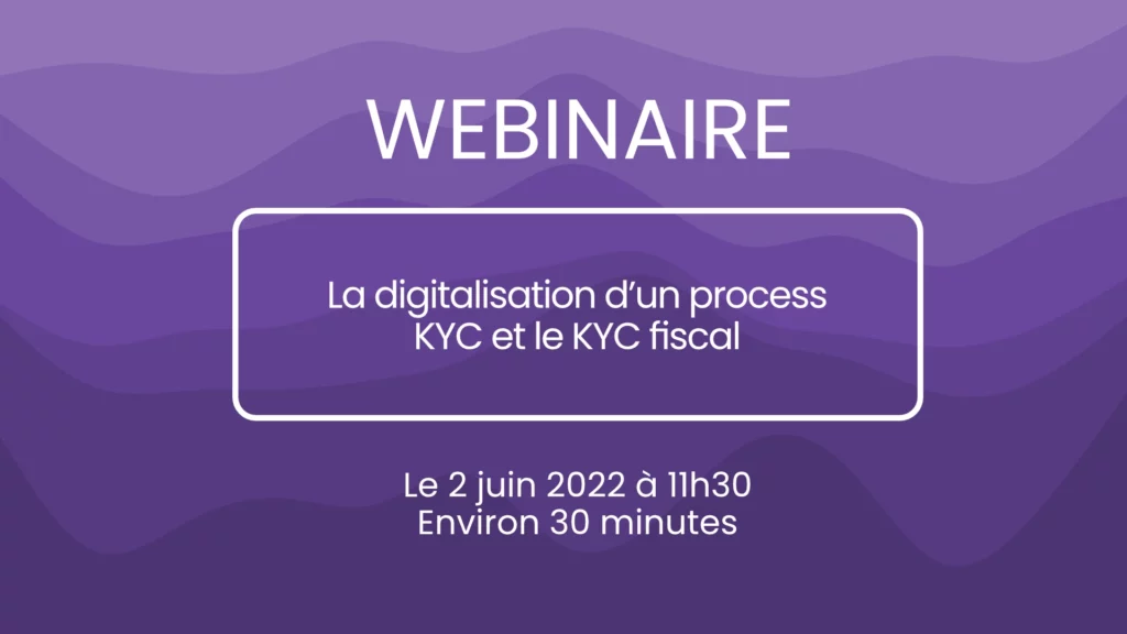 La digitalisation d’un process KYC et le KYC fiscal